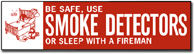 "Be Safe, Use SMOKE DETECTORS..."